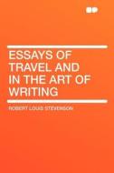 Essays of Travel and in the Art of Writing di Robert Louis Stevenson edito da HardPress Publishing