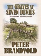 The Graves at Seven Devils: Lou Prophet, Bounty Hunter di Peter Brandvold edito da Wheeler Publishing