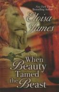 When Beauty Tamed the Beast di Eloisa James edito da Thorndike Press