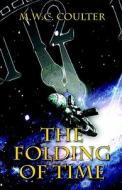 The Folding Of Time di M W C Coulter edito da America Star Books