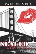 Sealed With A Kiss di Paul M. Vela edito da Publishamerica