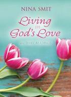 Living in God's Love di Nina Smit edito da Struik Publishers
