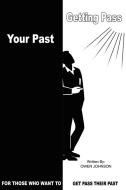 GETTING PASS YOUR PAST di Owen Johnson edito da AuthorHouse