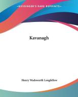 Kavanagh di Henry Wadsworth Longfellow edito da Kessinger Publishing Co