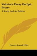 Voltaire's Essay On Epic Poetry: A Study And An Edition di Florence Donnell White edito da Kessinger Publishing, Llc