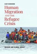 Human Migration And The Refugee Crisis di Eliot Dickinson edito da Bloomsbury Publishing Plc