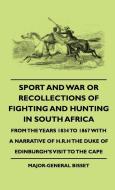 Sport and War or Recollections of Fighting and Hunting in South Africa from the Years 1834 to 1867 with a Narrative of H di Major-General Bisset, John C. Bennett edito da Cornford Press