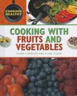 Cooking with Fruits and Vegetables di Claire Llewellyn edito da Rosen Central