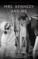 Mrs. Kennedy And Me di Clint Hill, Lisa McCubbin edito da Simon & Schuster