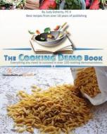 The Cooking Demo Book: Everything You Need to Succeed in Over 130 Cooking Demonstrations. di Judy Doherty edito da Createspace
