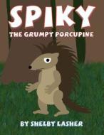 Spiky the Grumpy Porcupine di Shelby Lasher edito da America Star Books