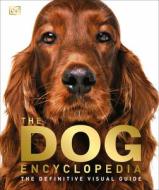 The Dog Encyclopedia: The Definitive Visual Guide di DK edito da DK PUB