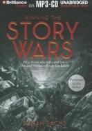 Winning the Story Wars: Why Those Who Tell - And Live - The Best Stories Will Rule the Future di Jonah Sachs edito da Brilliance Corporation