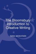 The Bloomsbury Introduction to Creative Writing di Tara (Lecturer in Writing Mokhtari edito da Bloomsbury Publishing PLC
