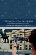 CONTEMPORARY BALKAN CINEMA di PAPADIMITRIOU LYDIA edito da EDINBURGH UNIVERSITY PRESS
