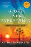 Glory Over Everything: Beyond the Kitchen House di Kathleen Grissom edito da Simon & Schuster