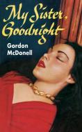 My Sister, Goodnight di Gordon McDonnell edito da Wildside Press