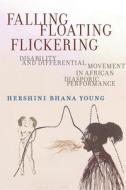 Falling, Floating, Flickering di Hershini Bhana Young edito da New York University Press