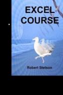 Excel Course di Robert Stetson edito da Createspace