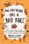 Mr. Las Vegas Has a Bad Knee di Martin J. Smith edito da Rowman & Littlefield