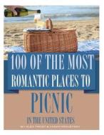 100 of the Best Romantic Places to Picnic in the United States di Alex Trost, Vadim Kravetsky edito da Createspace
