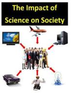 The Impact of Science on Society di National Aeronautics and Space Administr edito da Createspace