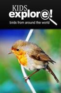 Birds from Around the World - Kids Explore: Animal Books Nonfiction - Books Ages 5-6 di Kids Explore! edito da Createspace