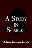A Study in Scarlet: Original and Unabridged di Sir Arthur Conan Doyle edito da Createspace