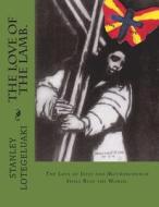 The Love of the Lamb.: The Love of Jesus and Motherchurch Shall Rule the World. di Stanley Ole Lotegeluaki, MR Stanley Ole Lotegeluaki edito da Createspace
