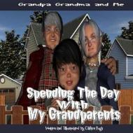 Spending the Day with My Grandparents: Grandpa Grandma and Me di Clifton Pugh edito da Createspace