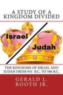 A Study of a Kingdom Divided di Gerald L. Booth Jr edito da Createspace