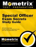 Special Officer Exam Secrets Study Guide: NYC Civil Service Exam Practice Questions & Test Review for the New York City  edito da MOMETRIX MEDIA LLC