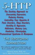 5-Htp - The Serotonin Connection: The Natural Supplement That Helps You Be in Control of Your Mind and Body Now! di Othniel J. Seiden MD, Jane L. Bilett Phd edito da Createspace Independent Publishing Platform
