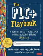 The Plc+ Playbook, Grades K-12: A Hands-On Guide to Collectively Improving Student Learning di Doug B. Fisher, Nancy Frey, John T. Almarode edito da CORWIN PR INC