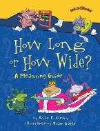 How Long or How Wide?: A Measuring Guide di Brian P. Cleary edito da MILLBROOK PR INC