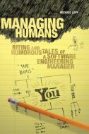 Managing Humans: Biting and Humorous Tales of a Software Engineering Manager di Michael Lopp edito da SPRINGER A PR TRADE