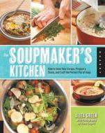 The Soupmaker's Kitchen: How to Save Your Scraps, Prepare a Stock, and Craft the Perfect Pot of Soup di Aliza Green edito da QUARRY BOOKS