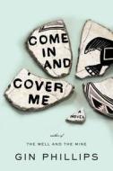 Come in and Cover Me di Gin Phillips edito da Riverhead Books