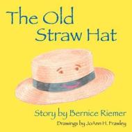 The Old Straw Hat di Bernice Riemer edito da Outskirts Press