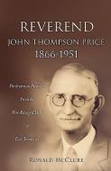 Reverend John Thompson Price 1866-1951 di Ronald McClure edito da XULON PR