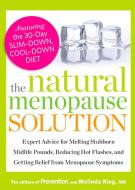 The Natural Menopause Solution: Expert Advice for Melting Stubborn Midlife Pounds, Reducing Hot Flashes, and Getting Rel di Prevention Magazine, Melinda Ring edito da RODALE PR