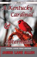 A Kentucky Cardinal & Aftermath di James Lane Allen edito da Serenity Publishers, LLC