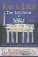 Roads to Berlin di Cees Nooteboom edito da Maclehose Press Quercus