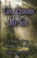 LOVE LESSONS FROM MY SON di Sheila M. Kelly edito da Booklocker.com, Inc.