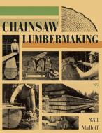 Chainsaw Lumbermaking di Will Malloff edito da Echo Point Books & Media