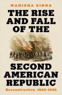The Rise and Fall of the Second American Republic: Reconstruction, 1860-1920 di Manisha Sinha edito da LIVERIGHT PUB CORP
