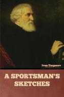 A Sportsman's Sketches di Ivan Turgenev edito da Bibliotech Press