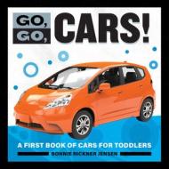 Go, Go Cars!: A First Book of Cars for Toddlers di Bonnie Rickner Jensen edito da ROCKRIDGE PR
