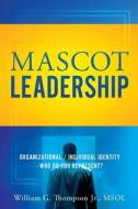 Mascot Leadership: Organizational / Individual Identity - Who do you Represent? di William G. Thompson Msol edito da XULON PR