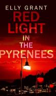 Red Light in the Pyrenees (Death in the Pyrenees Book 3) di Elly Grant edito da BLURB INC